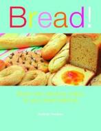 Bread!: Simple and Satisfying Recipes for Your Bread Machine di Kathryn Hawkins edito da Good Books