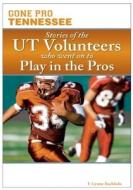 Gone Pro: Tennessee: Stories of the UT Volunteers Who Went on to Play in the Pros di F. Lynne Bachleda edito da Clerisy Press