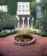 Courtyards: Intimate Outdoor Spaces di Douglas Keister edito da Gibbs Smith Publishers