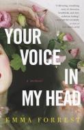 Your Voice in My Head, a Memoir di Emma Forrest edito da OTHER PR LLC