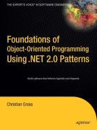 Foundations of Object-Oriented Programming Using .Net 2.0 Patterns di Christian Gross edito da SPRINGER A PR TRADE