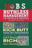 No B.S. Ruthless Management of People and Profits di Dan S. Kennedy edito da Entrepreneur Press