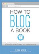 How To Blog A Book di Nina Amir edito da F&w Publications Inc