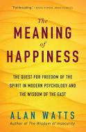 The Meaning of Happiness di Alan Watts edito da New World Library