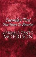 Carmela\'s First Five Years In America di Carmela Cento Morrison edito da America Star Books