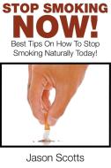 Stop Smoking Naturally di Jason Scotts edito da Speedy Publishing LLC