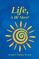 Life, A Bit More? di Andrew Thomas Elder edito da Christian Faith Publishing, Inc.