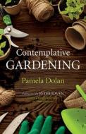 Contemplative Gardening di Pamela Dolan edito da MOREHOUSE PUB