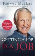 Getting a Job Is a Job: Nailing a Job in a Hard Knock World di Harvey Mackay edito da MADE FOR SUCCESS PUB