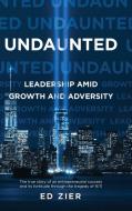 UNDAUNTED: LEADERSHIP AMID GROWTH AND AD di ED ZIER edito da LIGHTNING SOURCE UK LTD