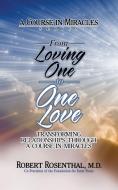 From Loving One to One Love: Transforming Relationships Through a Course in Miracles di Robert Rosenthal edito da G&D MEDIA