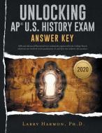 Unlocking the AP U. S. History Exam: Answer Key di Larry Harmon edito da BOOKBABY