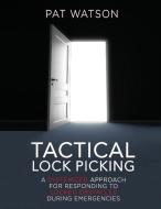 Tactical Lock Picking di Pat Watson edito da Uncensored Tactical
