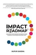 The IMPACT Roadmap: Scale Profit with Purpose for People and Planet(TM). Powered by the Sustainable Development Goals. di Nupur Saxena edito da LDN RES TRUST