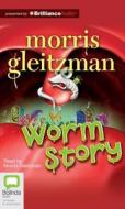 Worm Story di Morris Gleitzman edito da Bolinda Publishing