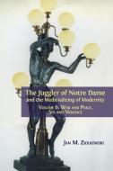 The Juggler of Notre Dame and the Medievalizing of Modernity: Volume 6: War and Peace, Sex and Violence di Jan M. Ziolkowski edito da OPEN BOOK PUBL S
