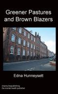 Greener Pastures and Brown Blazers di Edna Mary Hunneysett edito da Chipmunkapublishing Ltd