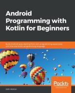 Android Programming with Kotlin for Beginners di John Horton edito da Packt Publishing