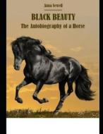 BLACK BEAUTY THE AUTOBIOG OF A di Anna Sewell edito da INDEPENDENTLY PUBLISHED