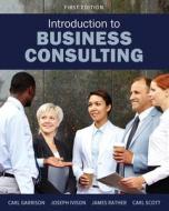 Introduction to Business Consulting di Carl Scott, Carl Garrison, Joseph Ivison edito da Cognella Academic Publishing