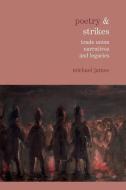 Poetry & Strikes: Trade Union Narratives and Legacies di Michael James edito da LIVERPOOL UNIV PR
