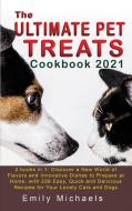 The Ultimate Pet Treats Cookbook 2021 di Emily Michaels edito da Emily Michaels