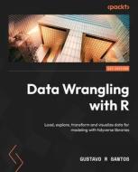 Data Wrangling with R: Load, explore, transform and visualize data for modeling with tidyverse libraries di Gustavo R. Santos edito da PACKT PUB