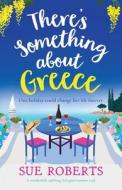 There's Something about Greece: A wonderfully uplifting, feel-good summer read di Sue Roberts edito da BOOKOUTURE