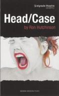 Head/Case di Ron Hutchinson edito da OBERON BOOKS