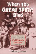 When the Great Spirit Died di William B. Secrest edito da Linden Publishing