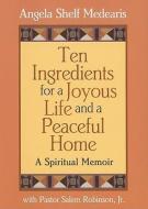 Ten Ingredients for a Joyous Life and a Peaceful Home: A Spiritual Memoir di Angela Shelf Medearis edito da LAKE ISLE PR INC