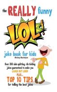 The REALLY Funny LOL! Joke Book For Kids di Mickey Macintyre edito da Bell & Mackenzie Publishing