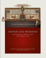 Arthur Szyk Preserved: Institutional Collections of Original Art di Irvin Ungar, Samantha Lyons edito da GILES