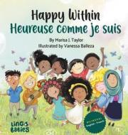 Happy within/ Heureuse comme je suis: bilingual childrens book french english/ livre bilingue anglais français enfant di Marisa J. Taylor edito da LIGHTNING SOURCE INC