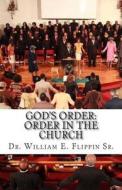 God's Order: Order in the Church di Dr William E. Flippin Sr edito da Mall Publishing Company