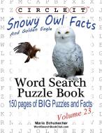 Circle It, Snowy Owl and Golden Eagle Facts, Word Search, Puzzle Book di Lowry Global Media Llc, Maria Schumacher edito da Lowry Global Media LLC