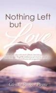 Nothing Left but Love di Glenda R. Payne edito da Ideopage Press Solutions