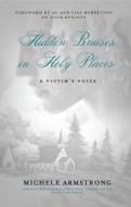 HIDDEN BRUISES In HOLY PLACES: A Victim's Voice di Michele Armstrong edito da Carpenter's Son Publishing