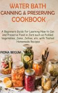 Water Bath Canning and Preserving Cookbook di Fiona Begum edito da CORE Publishing LLC