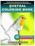 Quetzal Coloring Books: For Adults and Teens Stress Relief Coloring Book: Sketch Coloringbook 40 Grayscale Images di Jessica Belcher edito da Createspace Independent Publishing Platform