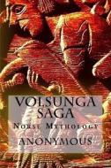 Volsunga Saga di Anonymous Author, William Morris edito da Createspace Independent Publishing Platform