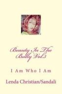 Beauty in the Bully Vol.3: I Am Who I Am di Mrs Lenda Christian/Sandali edito da Createspace Independent Publishing Platform