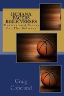 Indiana Pacers Bible Verses: Motivational Verses for the Believer di Craig Copeland edito da Createspace Independent Publishing Platform