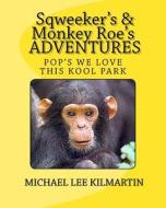 Sqweekers & Monkey Roes Adventures: Dad This Is Really a Kool Park di Michael Lee Kilmartin edito da Createspace Independent Publishing Platform