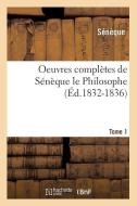 Oeuvres Completes de Seneque Le Philosophe. Tome 1 (Ed.1832-1836) di Seneque edito da Hachette Livre - Bnf
