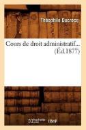 Cours de Droit Administratif. Tome 2 (Éd.1877) di Ducrocq T. edito da Hachette Livre - Bnf