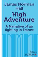 High Adventure di James Norman Hall edito da Ligaran