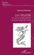 Les bisimbi ou esprits génies dans la pensée kongo de la RDC di Mahaniah Kimpianga edito da Editions L'Harmattan