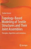Topology-Based Modeling of Textile Structures and Their Joint Assemblies di Yordan Kyosev edito da Springer-Verlag GmbH