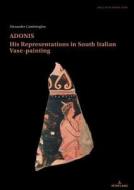 Adonis, His Representations In South Italian Vase-painting edito da Peter Lang Ag, Internationaler Verlag Der Wissenschaften